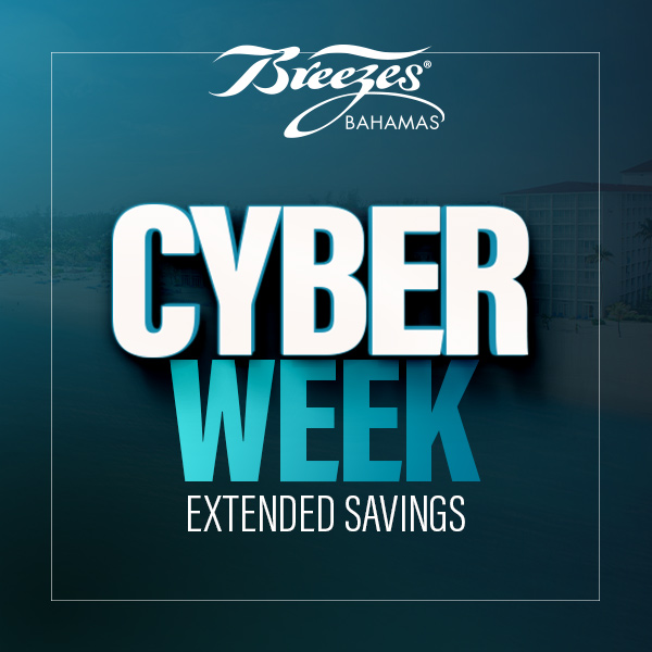 Breezes                                                            Bahamas Cyber                                                            Monday &                                                            Cyber Week                                                            Savings