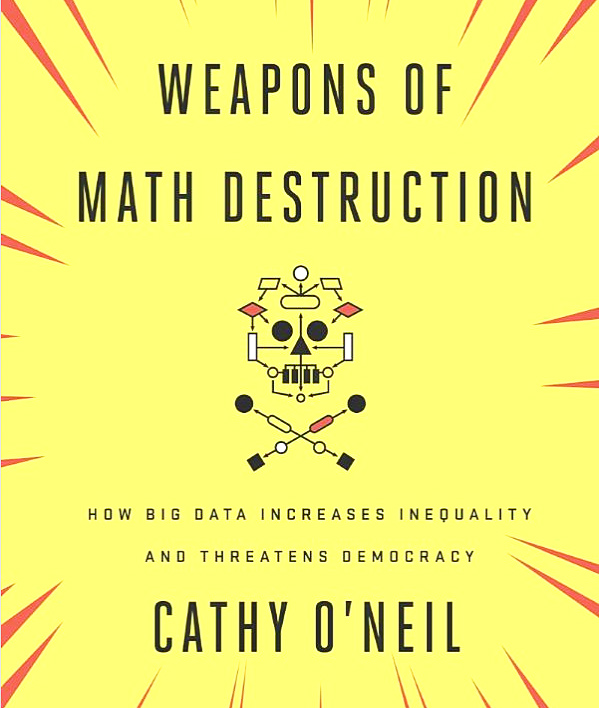 Weapons of Math Destruction by Cathy O’Neil